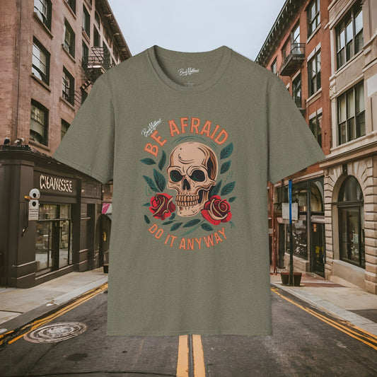 Be Afraid Do It Anyway Skull and Roses Shirt by Buck Matthews Designs