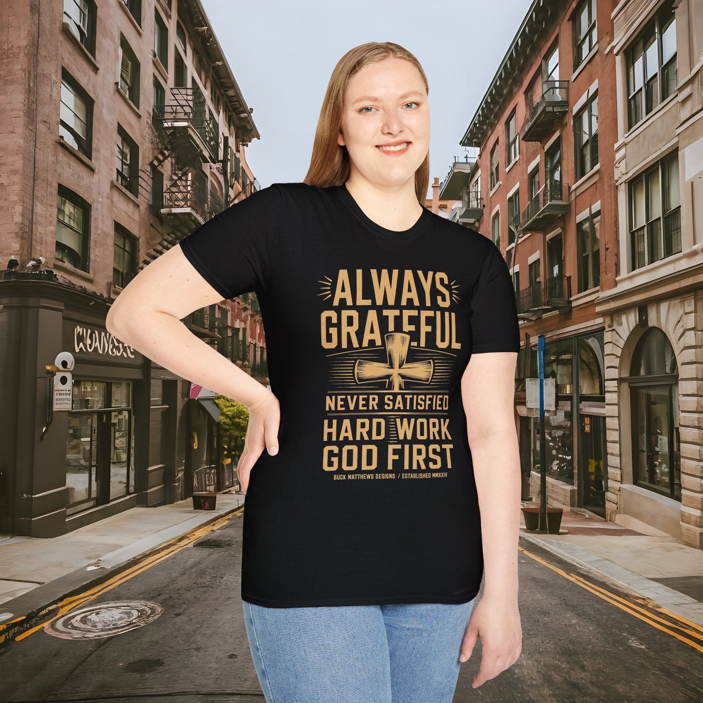 Always Grateful Never Satisfied - Hard Work God First Shirt - Unisex Softstyle T-Shirt