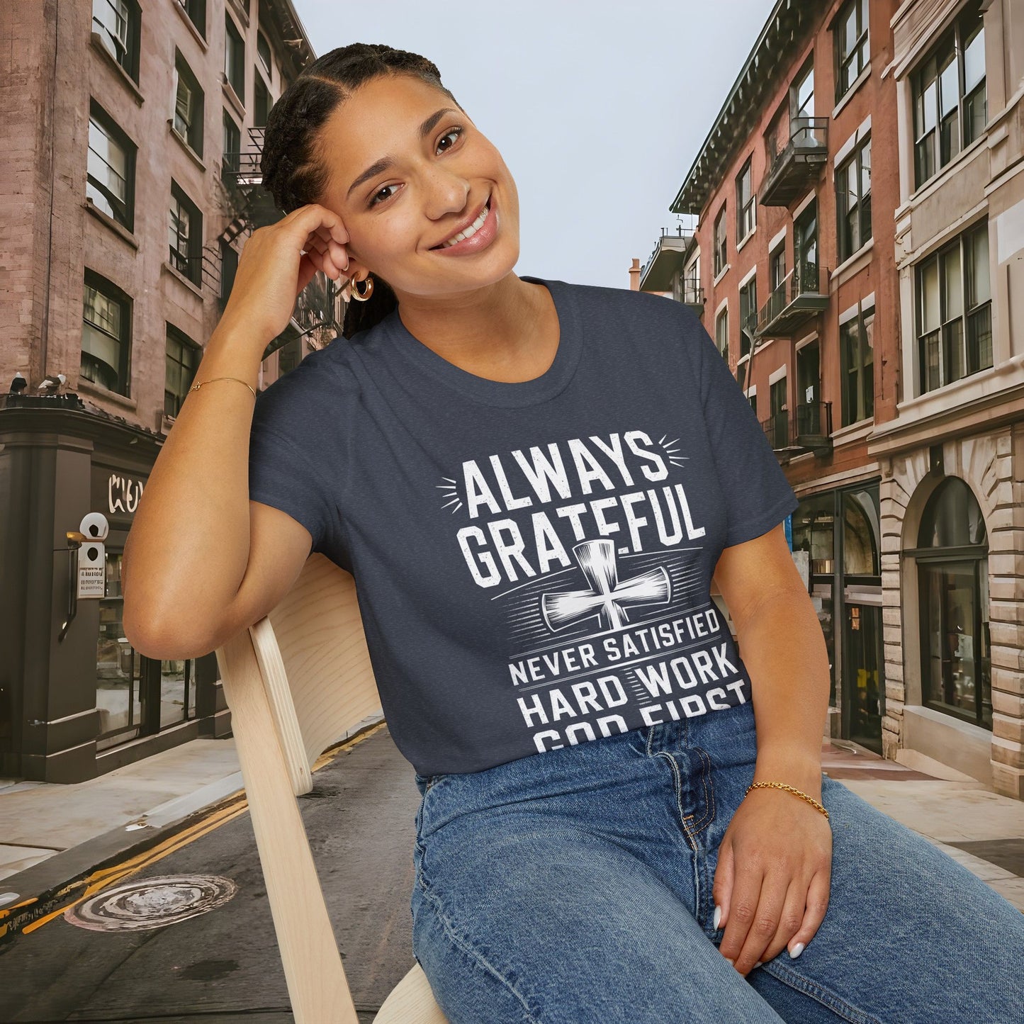 Always Grateful Never Satisfied - Hard Work God First Shirt - Unisex Softstyle T-Shirt