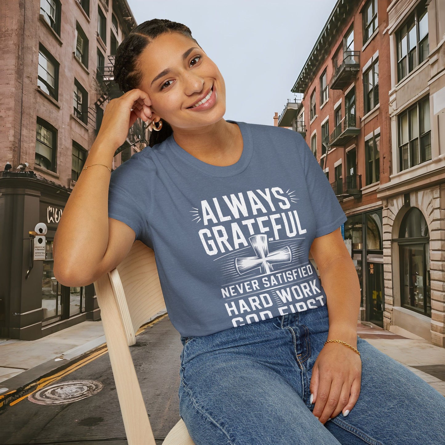 Always Grateful Never Satisfied - Hard Work God First Shirt - Unisex Softstyle T-Shirt