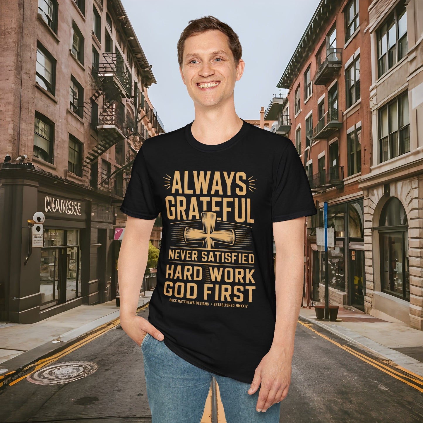 Always Grateful Never Satisfied - Hard Work God First Shirt - Unisex Softstyle T-Shirt