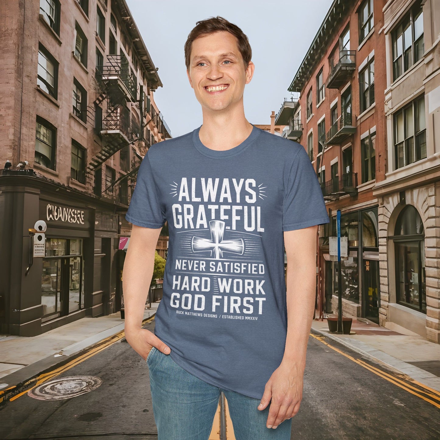 Always Grateful Never Satisfied - Hard Work God First Shirt - Unisex Softstyle T-Shirt