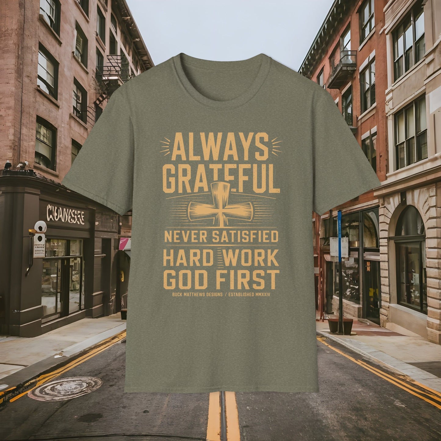 Always Grateful Never Satisfied - Hard Work God First Shirt - Unisex Softstyle T-Shirt