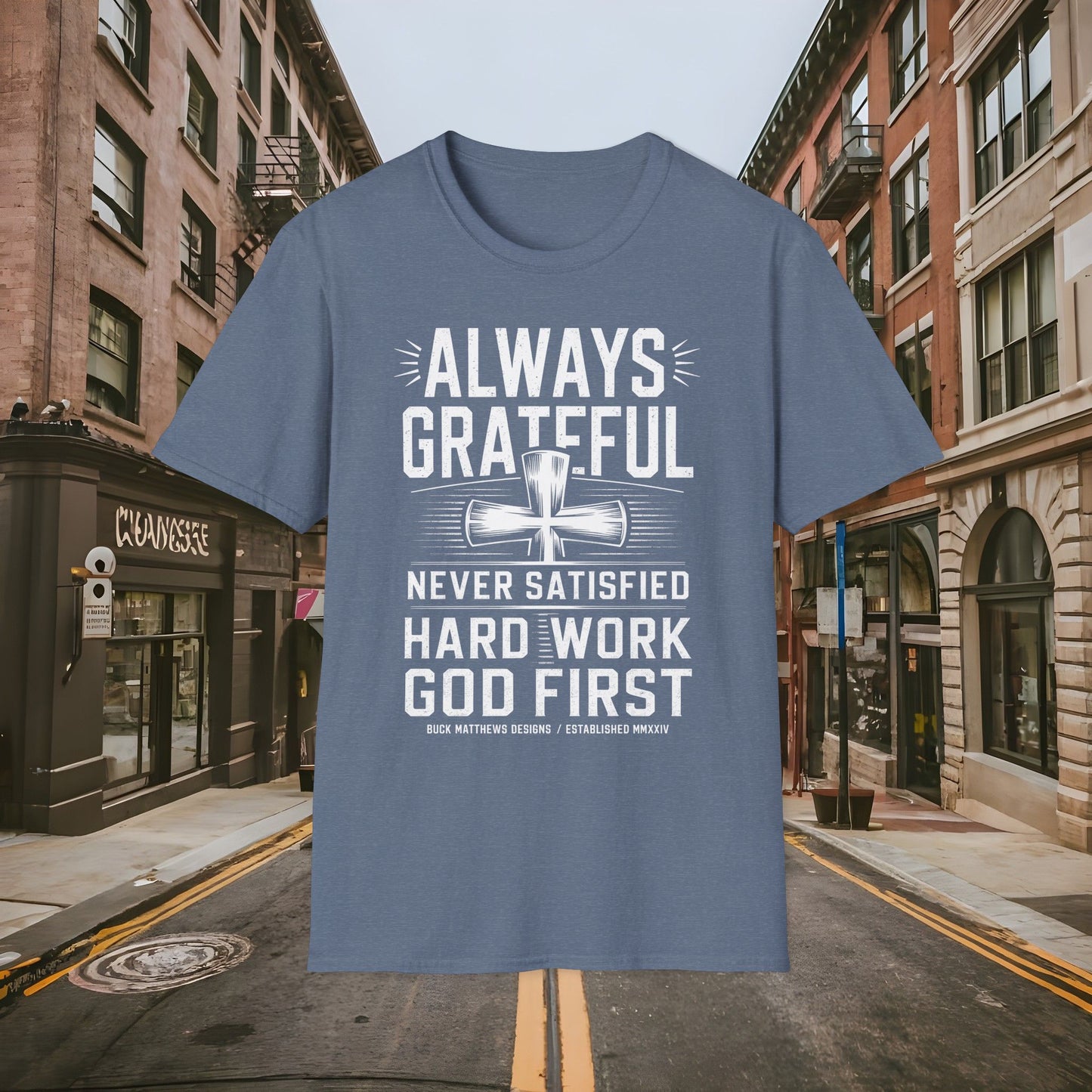 Always Grateful Never Satisfied - Hard Work God First Shirt - Unisex Softstyle T-Shirt