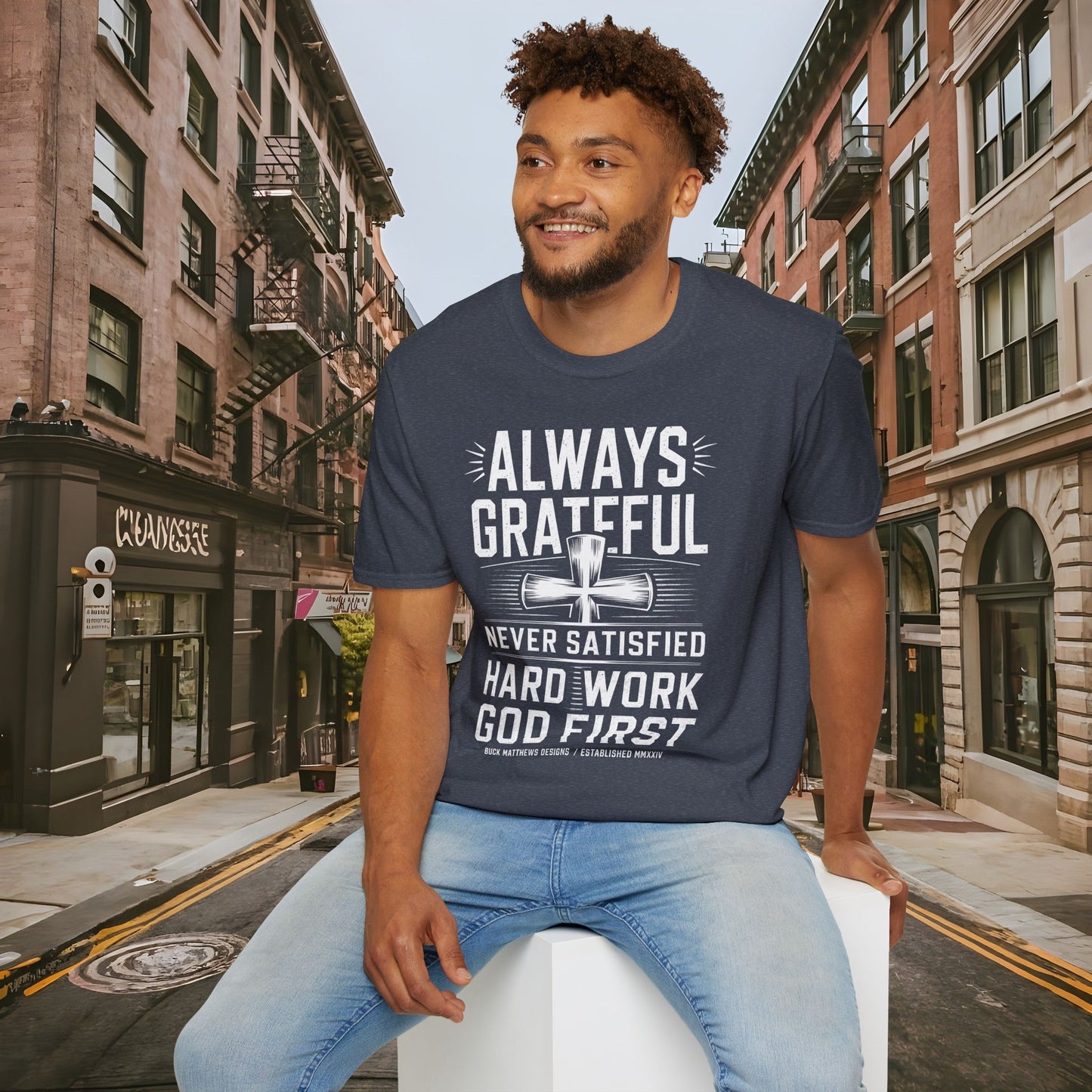 Always Grateful Never Satisfied - Hard Work God First Shirt - Unisex Softstyle T-Shirt