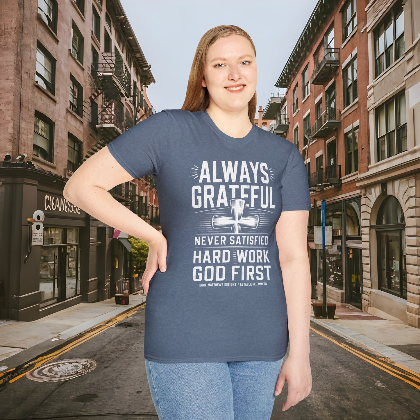 Always Grateful Never Satisfied - Hard Work God First Shirt - Unisex Softstyle T-Shirt