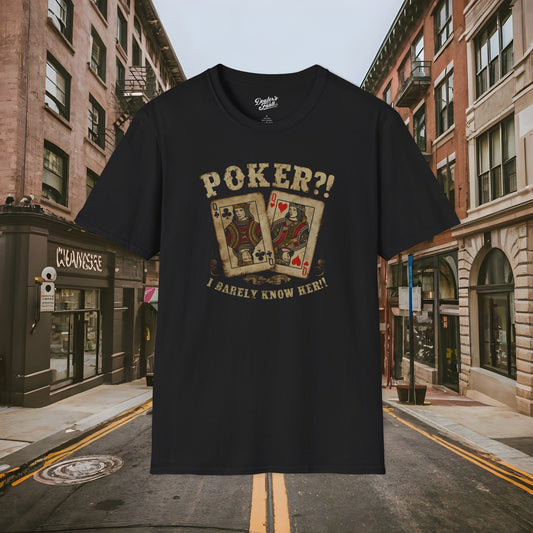 Poker?! I Barely Know Her! - T-shirt from the Dealer's Fault Poker Club Collection  - DFPC - Unisex Softstyle T-Shirt