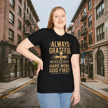 Always Grateful Never Satisfied - Hard Work God First Shirt - Unisex Softstyle T-Shirt