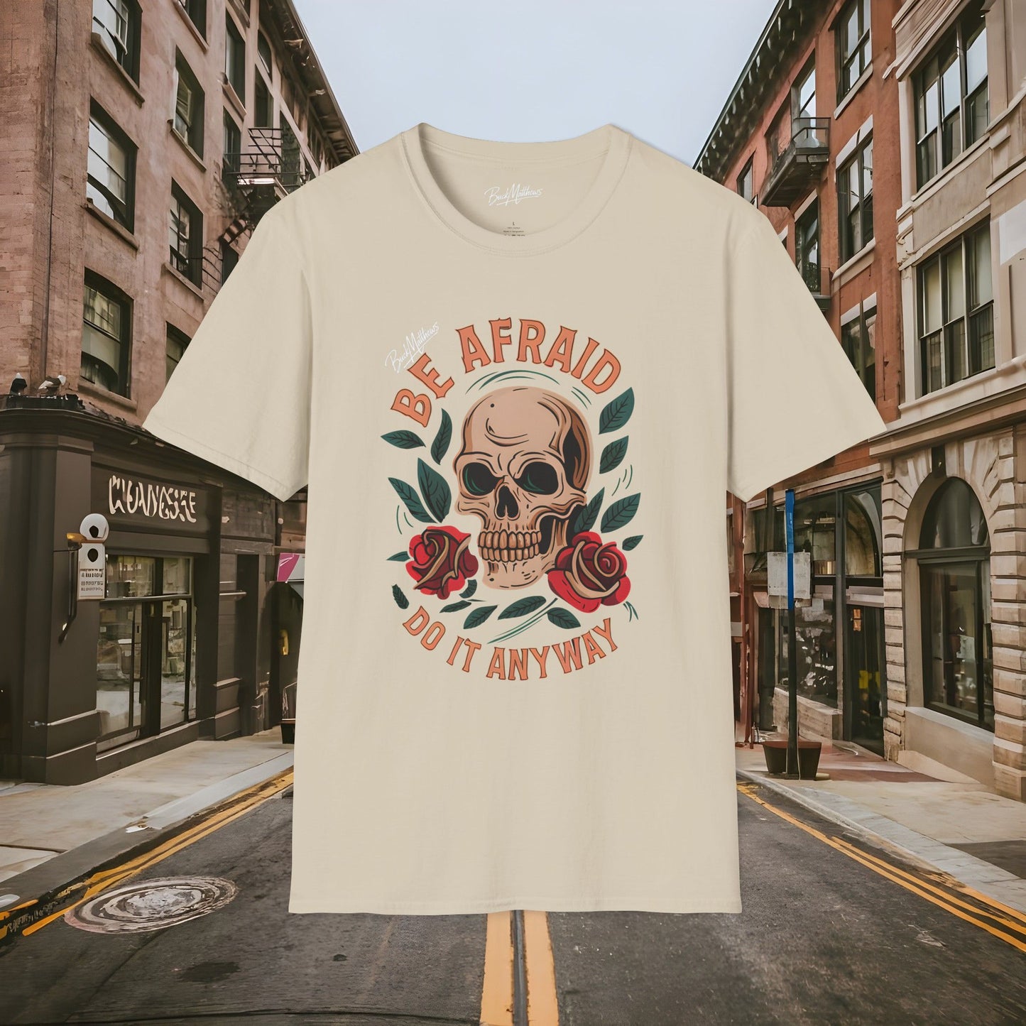 Be Afraid Do It Anyway Skull and Roses Shirt by Buck Matthews Designs