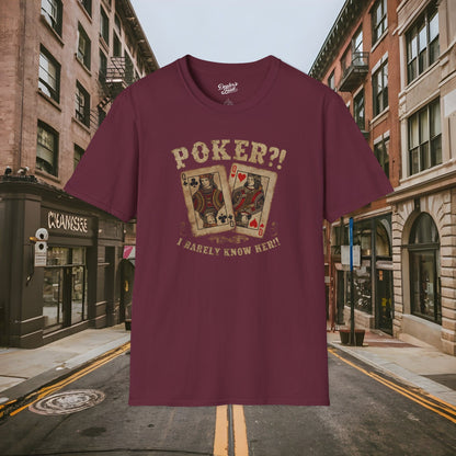Poker?! I Barely Know Her! - T-shirt from the Dealer's Fault Poker Club Collection  - DFPC - Unisex Softstyle T-Shirt