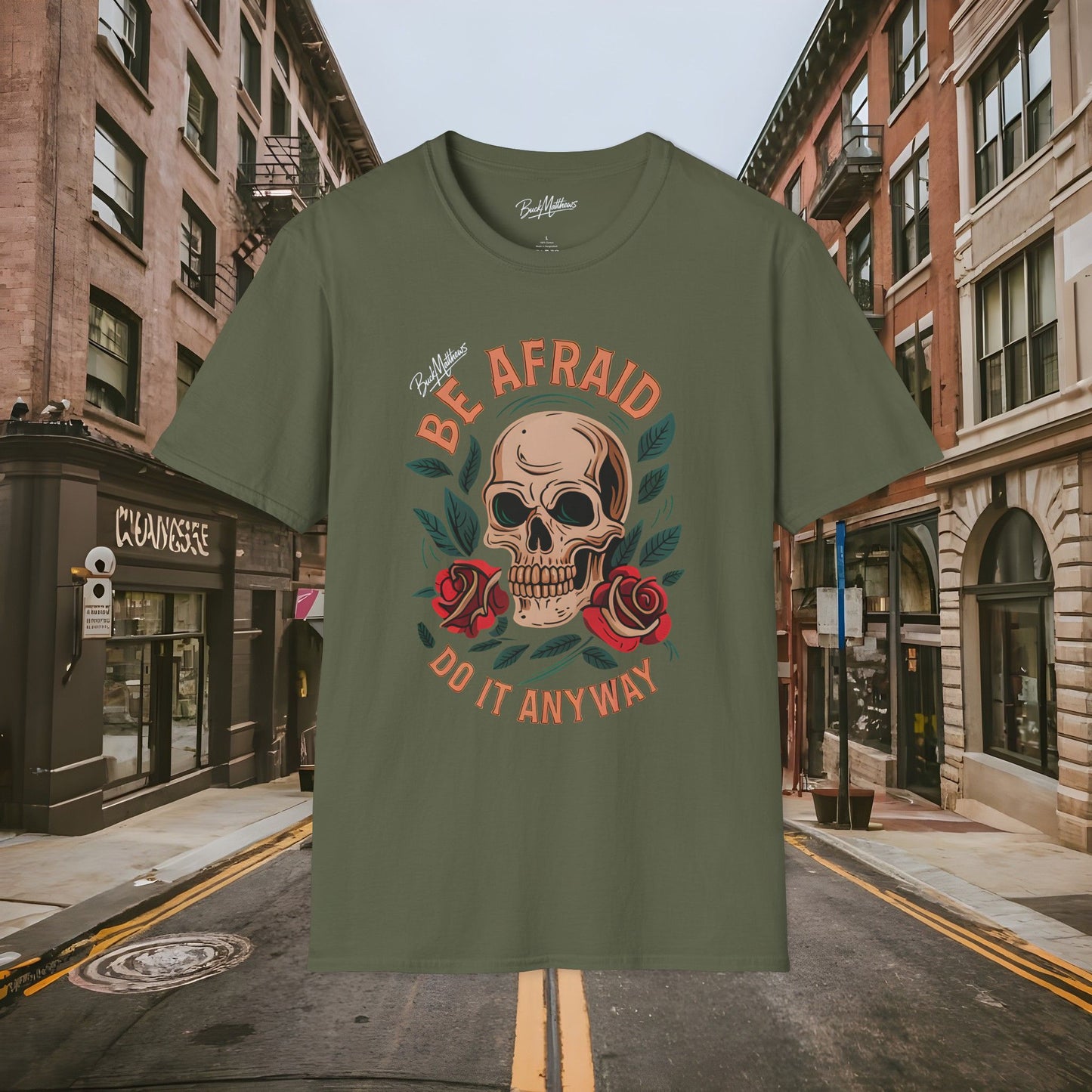 Be Afraid Do It Anyway Skull and Roses Shirt by Buck Matthews Designs