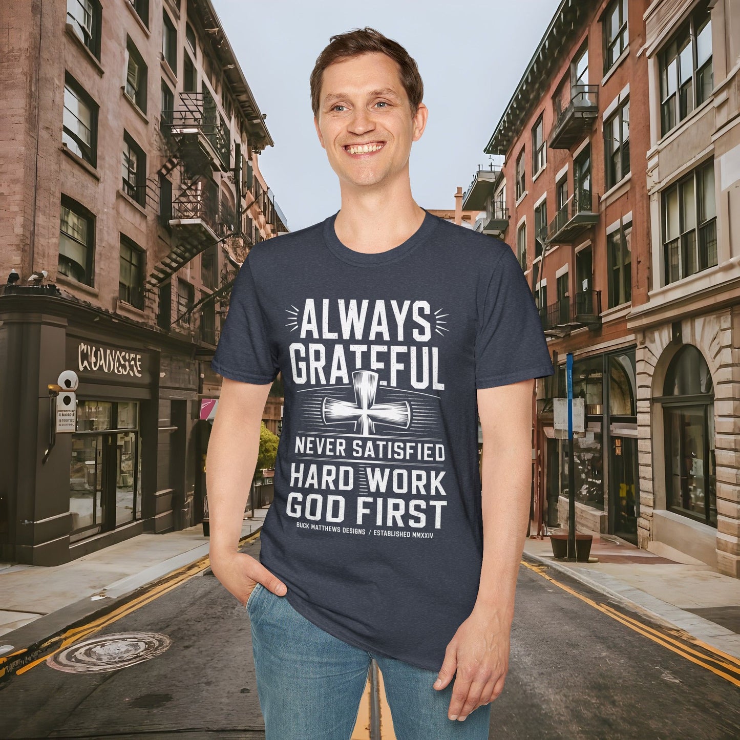 Always Grateful Never Satisfied - Hard Work God First Shirt - Unisex Softstyle T-Shirt