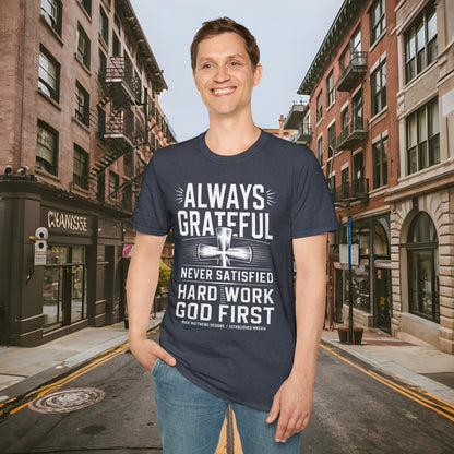 Always Grateful Never Satisfied - Hard Work God First Shirt - Unisex Softstyle T-Shirt