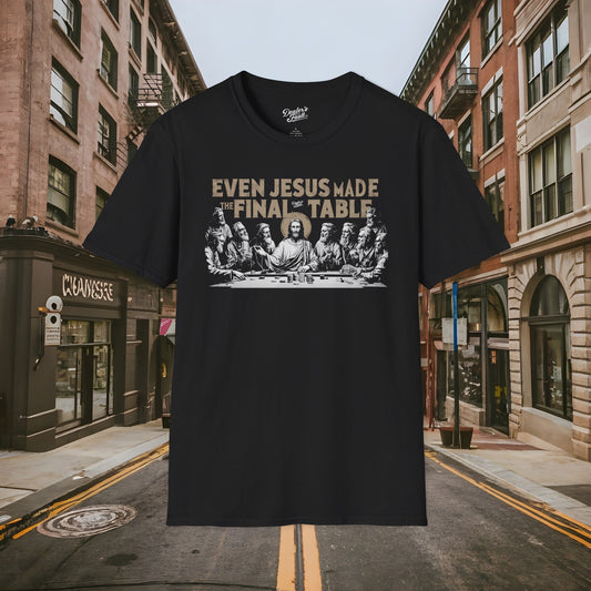 Even Jesus Made the Final Table - Dealer's Fault Poker Club - DFPC - Unisex Softstyle T-Shirt