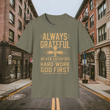 Always Grateful Never Satisfied - Hard Work God First Shirt - Unisex Softstyle T-Shirt