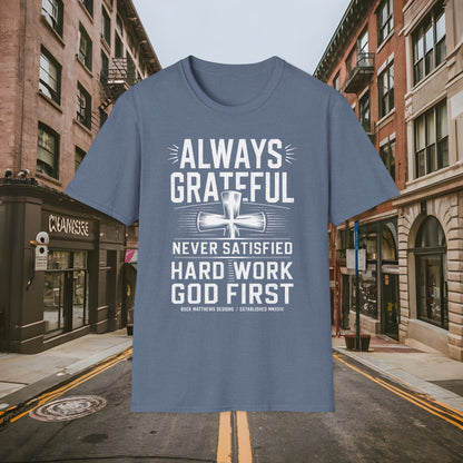 Always Grateful Never Satisfied - Hard Work God First Shirt - Unisex Softstyle T-Shirt