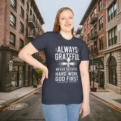 Always Grateful Never Satisfied - Hard Work God First Shirt - Unisex Softstyle T-Shirt